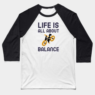 Life Is All About Balance - Cycling Baseball T-Shirt